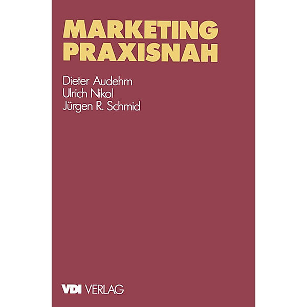Marketing praxisnah, Dieter Audehm, Ulrich Nikol, Jürgen R. Schmid