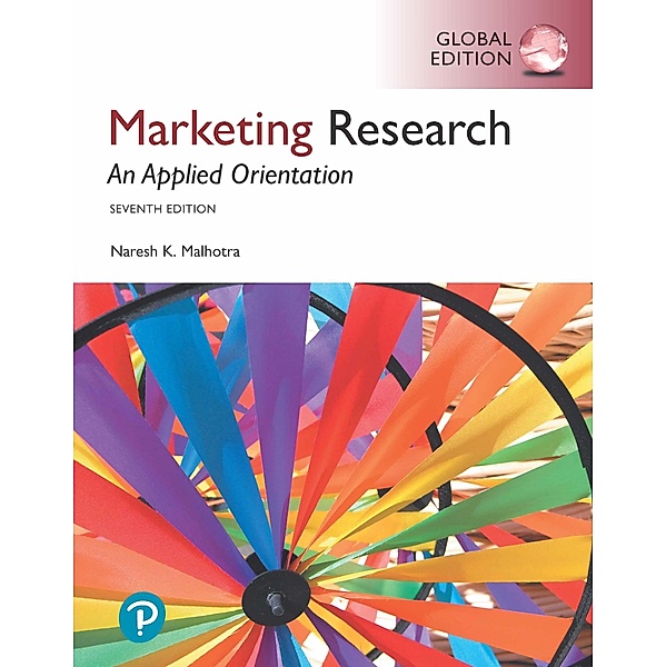 Marketing Research: An Applied Orientation, Global Edition, Naresh K. Malhotra