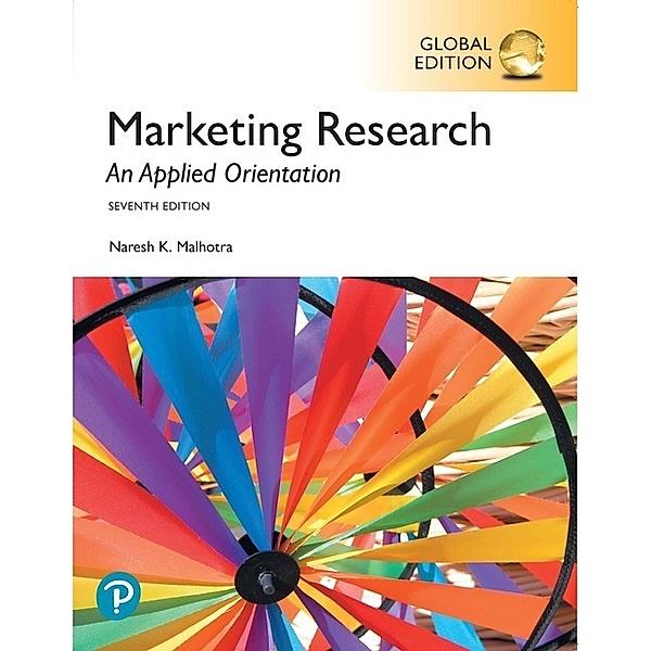 Marketing Research: An Applied Orientation, Global Edition, Naresh K Malhotra