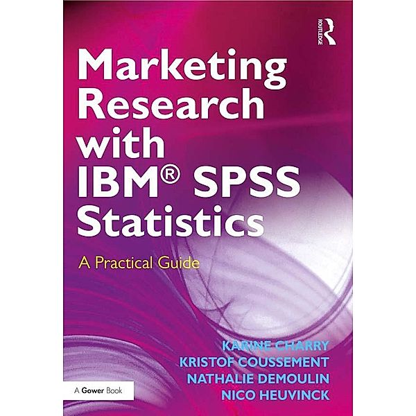 Marketing Research with IBM® SPSS Statistics, Karine Charry, Kristof Coussement, Nathalie Demoulin, Nico Heuvinck
