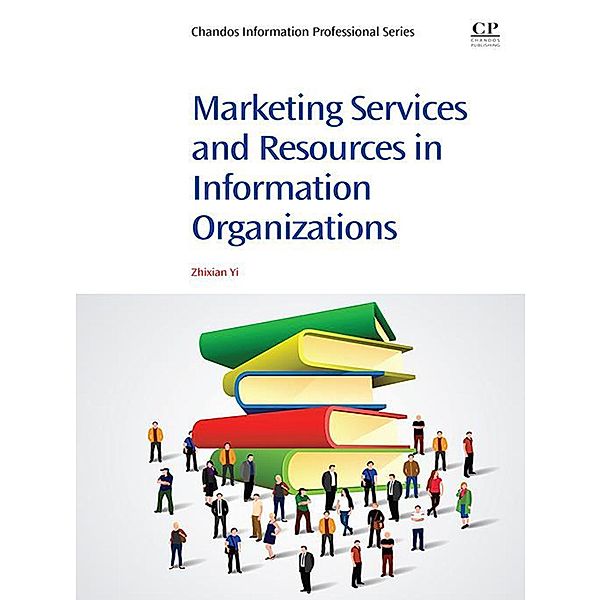 Marketing Services and Resources in Information Organizations, Zhixian George Yi