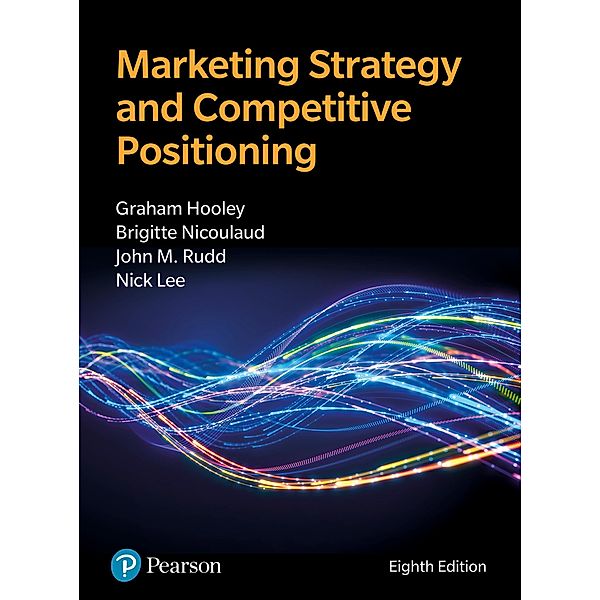 Marketing Strategy and Competitive Positioning, Graham Hooley, Nigel Piercy, Brigitte Nicoulaud, John Rudd, Nick Lee