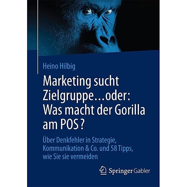 Marketing sucht Zielgruppe ... oder: Was macht der Gorilla am POS?, Heino Hilbig