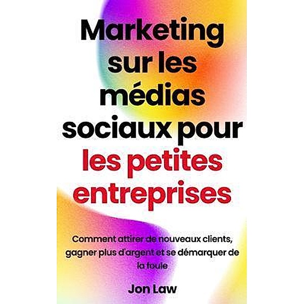 Marketing sur les médias sociaux pour les petites entreprises, Jon Law