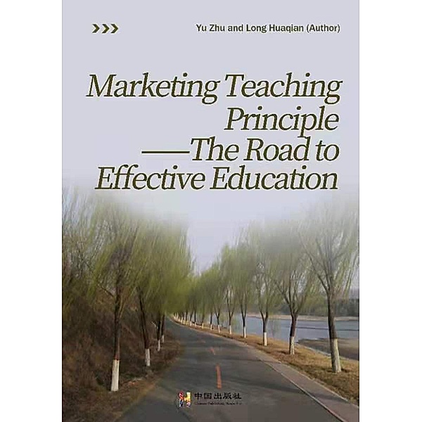 Marketing teaching principle --The road to effective education, Longhua Qian, Yu Chu