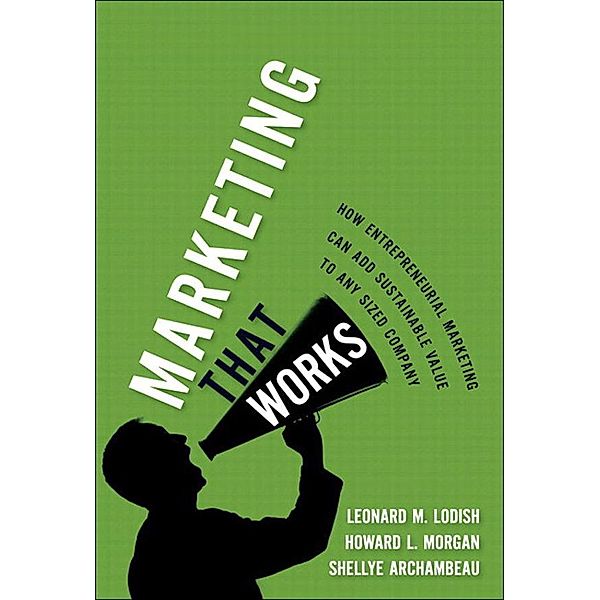 Marketing That Works, Lodish Leonard M., Howard Morgan, Shellye Archambeau