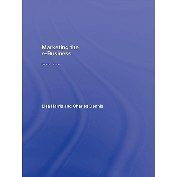 Marketing the e-Business, Lisa Harris, Charles Dennis
