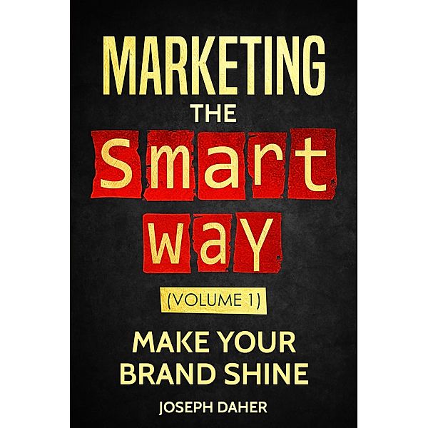 Marketing the Smart Way (Make Your Brand Shine, #1), Joseph Daher