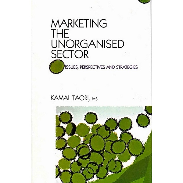 Marketing the Unorganised Sector: Issues, Perspectives and Strategies, Kamal Taori