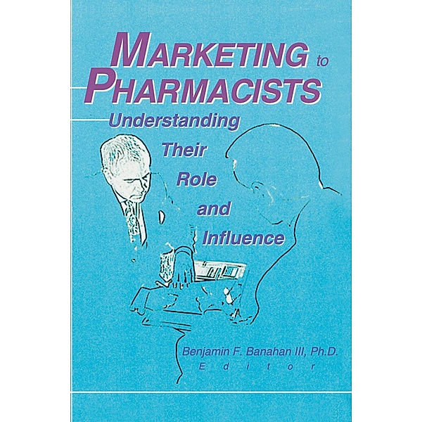 Marketing to Pharmacists, Benjamin F Banahan