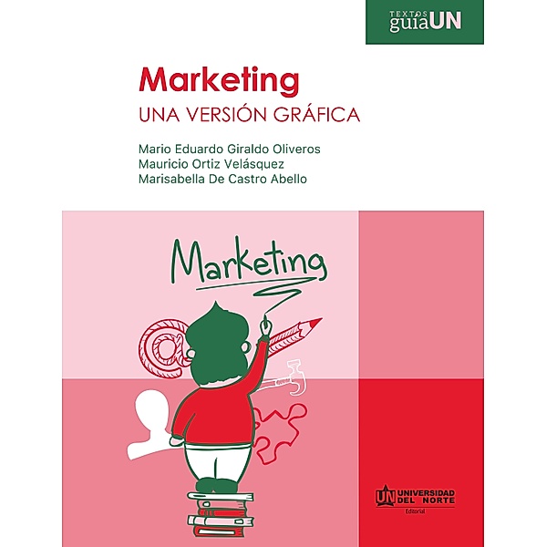 Marketing: Una versión gráfica, Mario Eduardo Giraldo Oliveros, Mauricio Ortiz Velásquez, Marisabella de Castro Abello