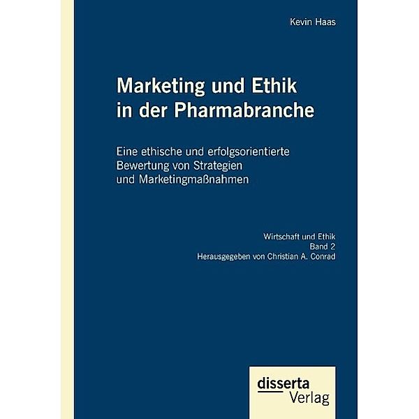 Marketing und Ethik in der Pharmabranche: Eine ethische und erfolgsorientierte Bewertung von Strategien und Marketingmaß, Kevin Haas