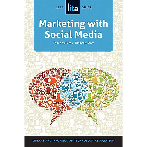 Marketing with Social Media / LITA Guides