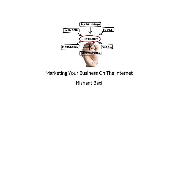 Marketing Your Business On The Internet, Nishant Baxi