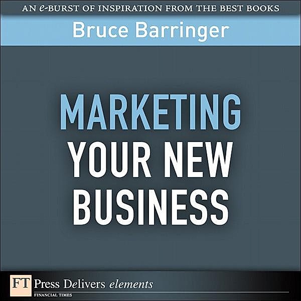 Marketing Your New Business, Bruce Barringer