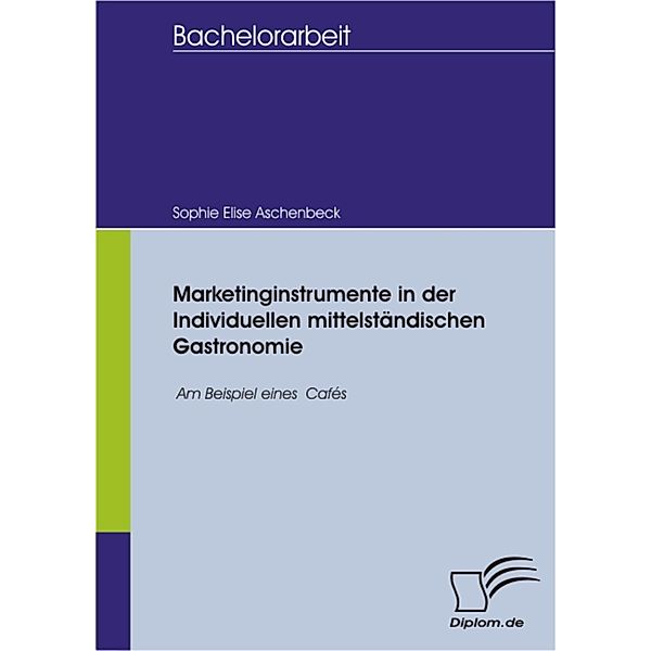 Marketinginstrumente in der individuellen mittelständischen Gastronomie, Sophie Elise Aschenbeck