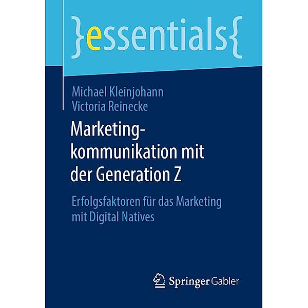 Marketingkommunikation mit der Generation Z / essentials, Michael Kleinjohann, Victoria Reinecke