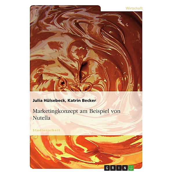 Marketingkonzept am Beispiel von Nutella, Julia Hülsebeck, Katrin Becker