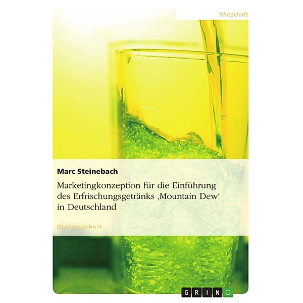 Marketingkonzeption für die Einführung des Erfrischungsgetränks 'Mountain Dew' in Deutschland, Marc Steinebach