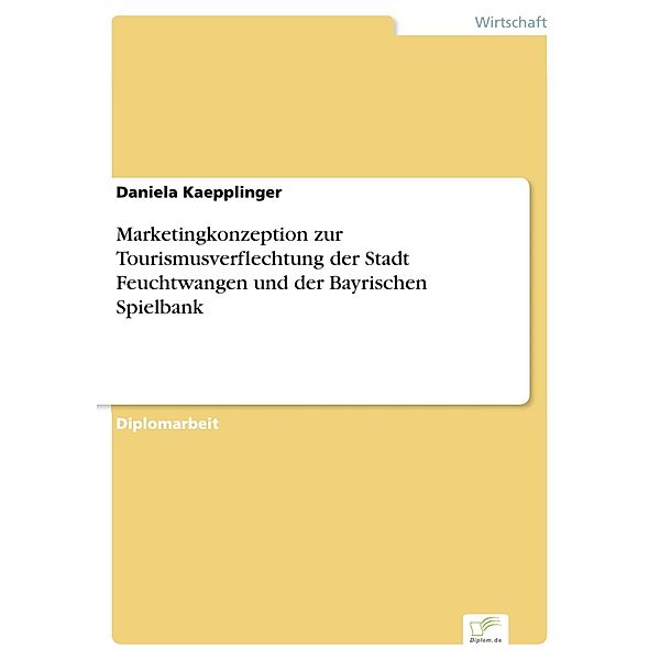 Marketingkonzeption zur Tourismusverflechtung der Stadt Feuchtwangen und der Bayrischen Spielbank, Daniela Kaepplinger