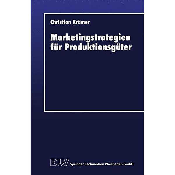 Marketingstrategien für Produktionsgüter / DUV Wirtschaftswissenschaft, Christian Krämer