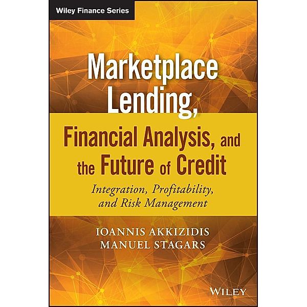 Marketplace Lending, Financial Analysis, and the Future of Credit / Wiley Finance Series, Ioannis Akkizidis, Manuel Stagars