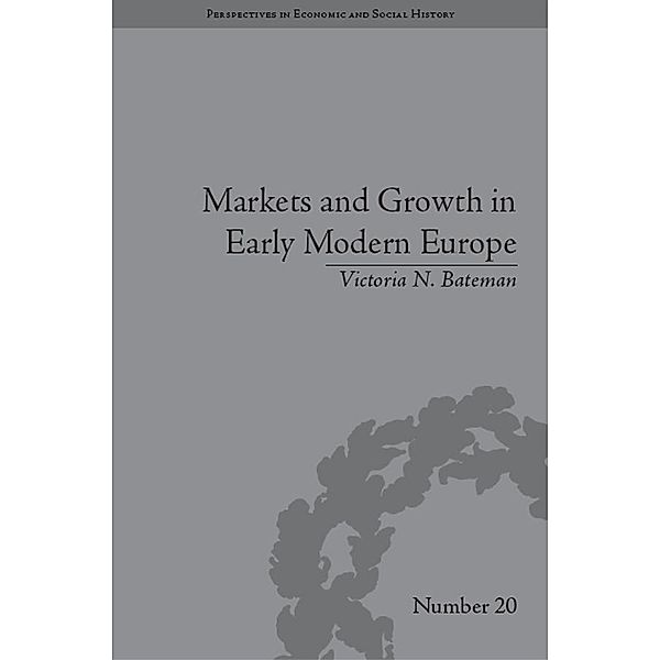 Markets and Growth in Early Modern Europe, Victoria N Bateman