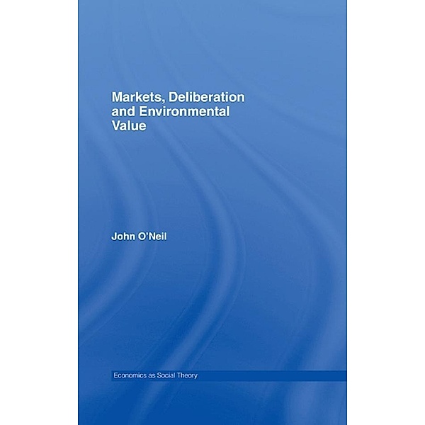 Markets, Deliberation and Environment, John O'neill