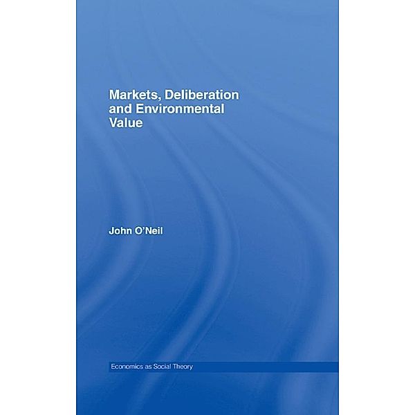 Markets, Deliberation and Environment, John O'neill