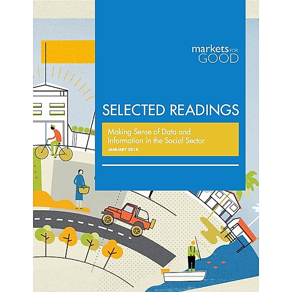 Markets for Good Selected Readings: Making Sense of Data and Information in the Social Sector / eBookIt.com, Markets for Good