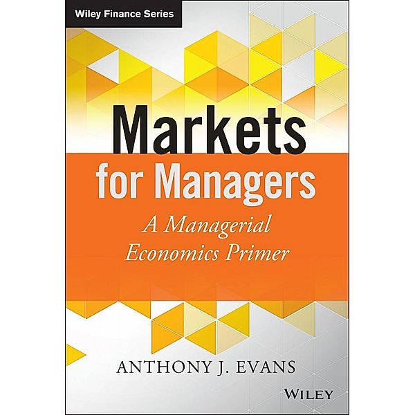 Markets for Managers / Wiley Finance Series Bd.1, Anthony J. Evans