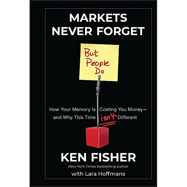 Markets Never Forget (But People Do) / Fisher Investments Press, Kenneth L. Fisher, Lara W. Hoffmans