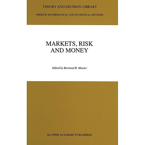 Markets, Risk and Money / Theory and Decision Library B Bd.26