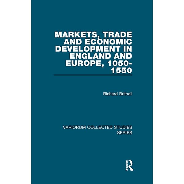 Markets, Trade and Economic Development in England and Europe, 1050-1550, Richard Britnell