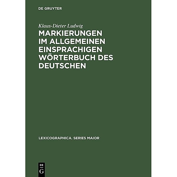 Markierungen im allgemeinen einsprachigen Wörterbuch des Deutschen / Lexicographica. Series Maior Bd.38, Klaus-Dieter Ludwig