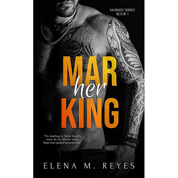Marking Her (Marked Series, #1) / Marked Series, Elena M. Reyes