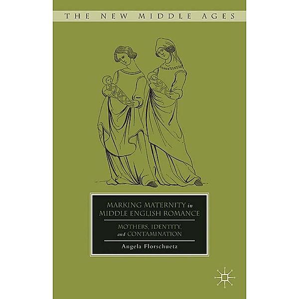 Marking Maternity in Middle English Romance / The New Middle Ages, A. Florschuetz