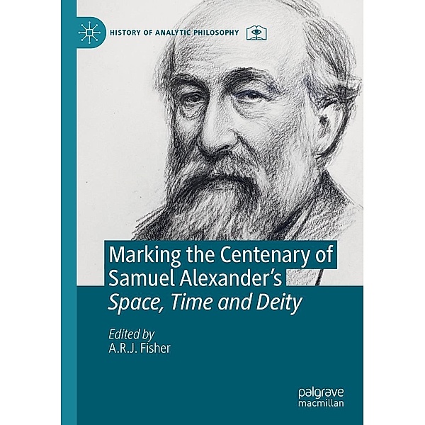 Marking the Centenary of Samuel Alexander's Space, Time and Deity / History of Analytic Philosophy