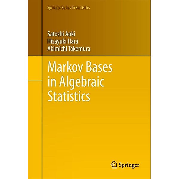 Markov Bases in Algebraic Statistics / Springer Series in Statistics Bd.199, Satoshi Aoki, Hisayuki Hara, Akimichi Takemura