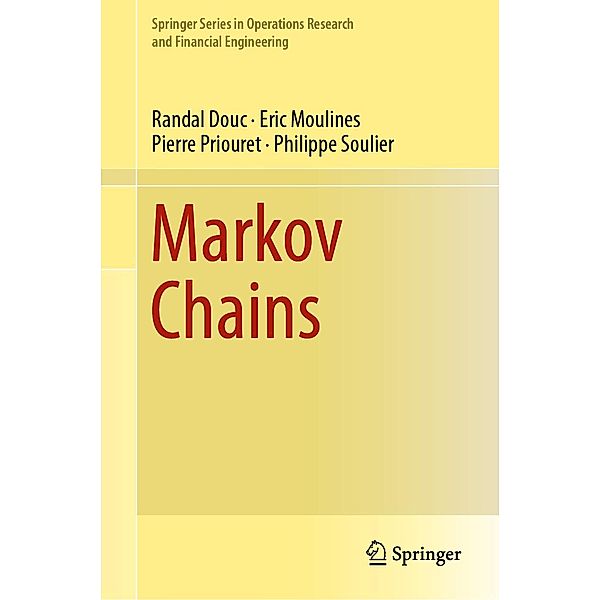 Markov Chains / Springer Series in Operations Research and Financial Engineering, Randal Douc, Eric Moulines, Pierre Priouret, Philippe Soulier