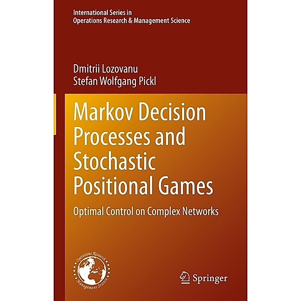 Markov Decision Processes and Stochastic Positional Games / International Series in Operations Research & Management Science Bd.349, Dmitrii Lozovanu, Stefan Wolfgang Pickl