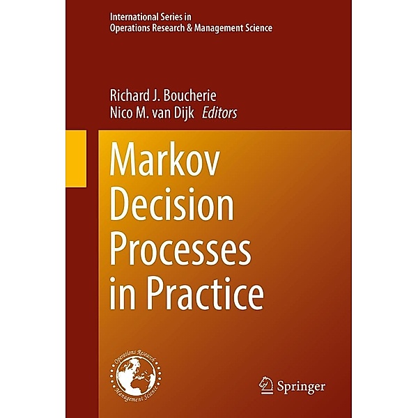Markov Decision Processes in Practice / International Series in Operations Research & Management Science Bd.248