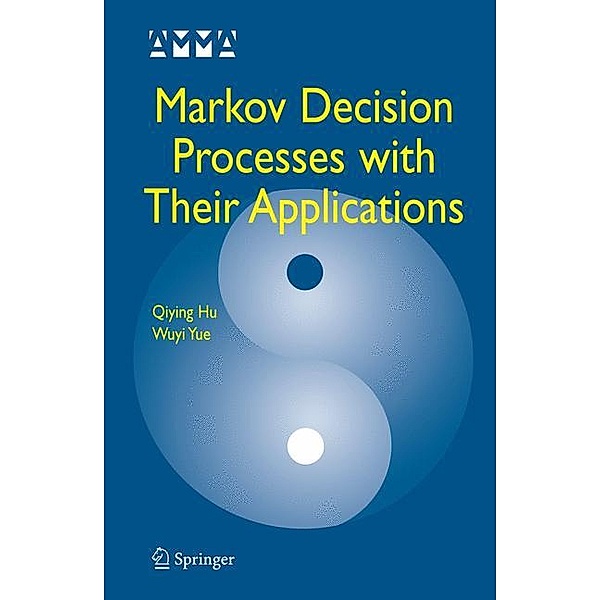 Markov Decision Processes with Their Applications, Qiying Hu, Wuyi Yue