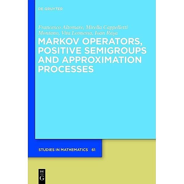 Markov Operators, Positive Semigroups and Approximation Processes / De Gruyter Studies in Mathematics Bd.61, Francesco Altomare, Mirella Cappelletti, Vita Leonessa, Ioan Rasa