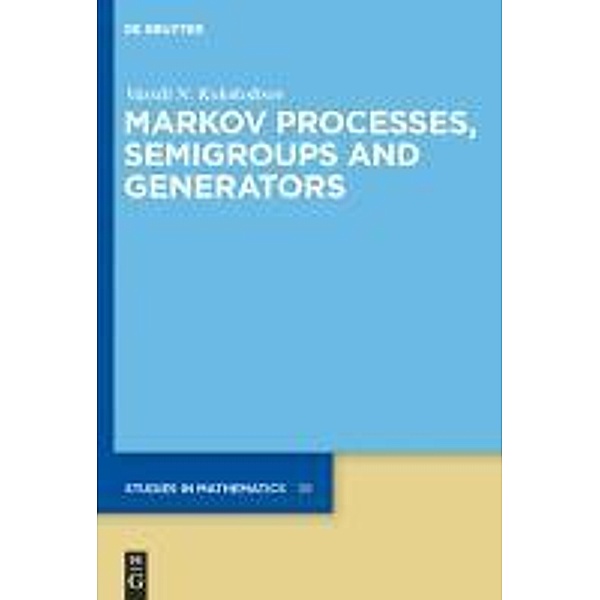 Markov Processes, Semigroups and Generators / De Gruyter Studies in Mathematics Bd.38, Vassili N. Kolokoltsov
