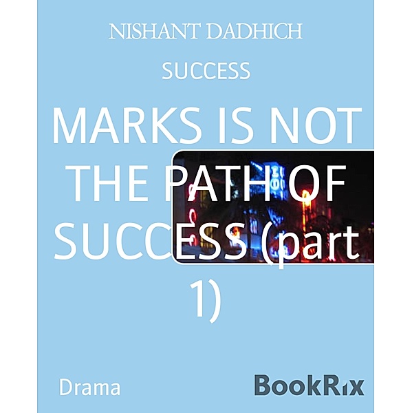 MARKS IS NOT THE PATH OF SUCCESS (part 1), Nishant Dadhich