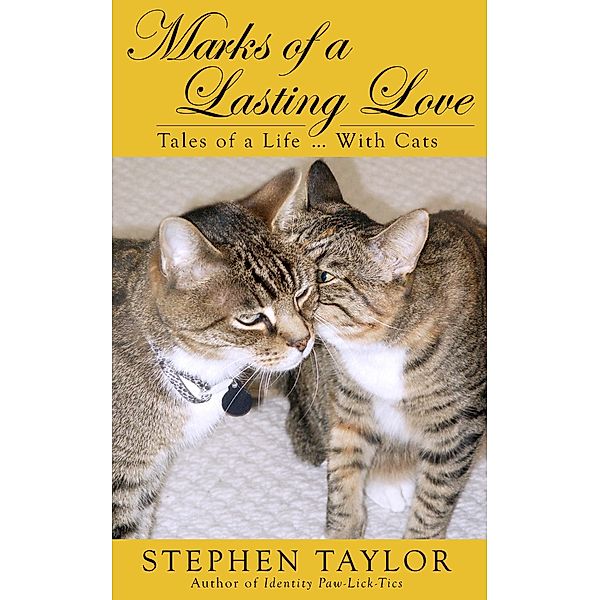 Marks of a Lasting Love: Tales of a Life ... With Cats, Stephen Taylor