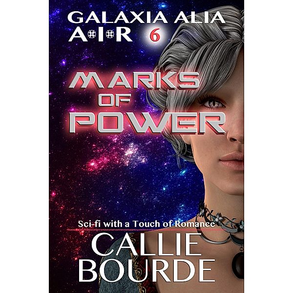 Marks of Power (Galaxia Alia AIR, #6) / Galaxia Alia AIR, Callie Bourde