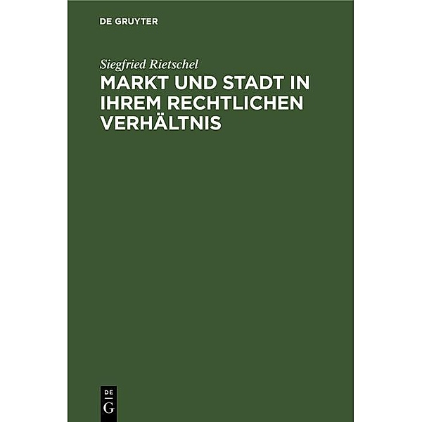 Markt und Stadt in ihrem rechtlichen Verhältnis, Siegfried Rietschel