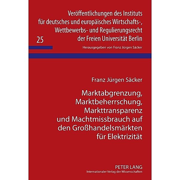 Marktabgrenzung, Marktbeherrschung, Markttransparenz und Machtmissbrauch auf den Großhandelsmärkten für Elektrizität, Franz J. Säcker